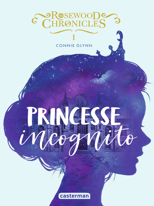 Title details for Rosewood Chronicles (Tome 1)--Princesse incognito by Connie Glynn - Available